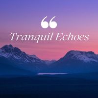 Peaceful Music - Tranquil Echoes: Ambient Soundscapes for Meditation, Yoga Bliss, Holistic Healing, and Mindful Spa Escapes