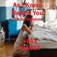 Vera - As I Kneel Before You (Piano Version)