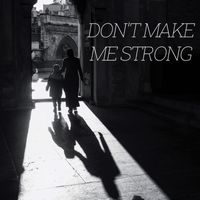 Anthony Rios - Don't Make Me Strong