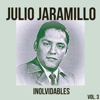 Julio Jaramillo - Julio Jaramillo-Inolvidables, Vol. 3