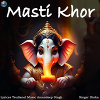 Dinka - Masti Khor