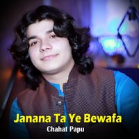 Chahat Papu - Janana Ta Ye Bewafa