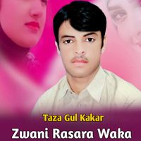 Taza Gul Kakar - Zwani Rasara Waka