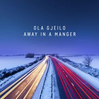 Ola Gjeilo - Away in a Manger (Arr. Gjeilo)