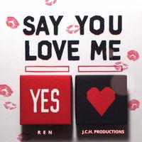 Ren - Say You Love Me