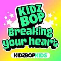Kidz Bop Kids - Breaking your heart