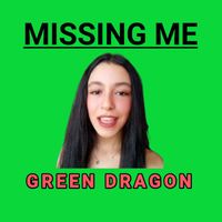 Green Dragon - Missing me