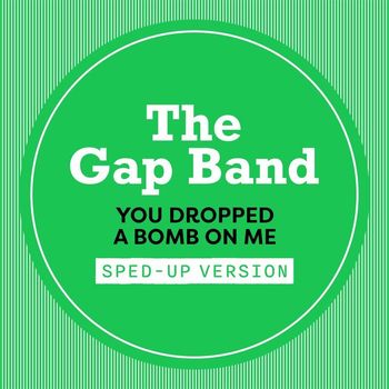 The Gap Band - You Dropped A Bomb On Me (Sped Up)