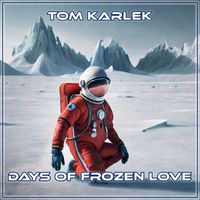 Tom Karlek - Days of Frozen Love