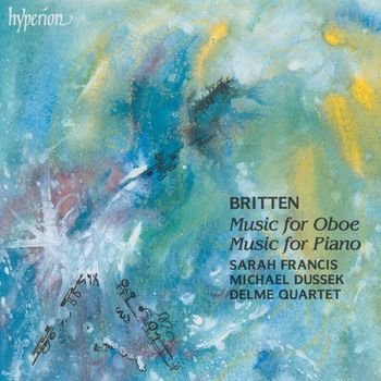 Sarah Francis, Michael Dussek, Delmé Quartet - Britten: Music for Oboe; Piano Music