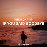 Keen Champ - If You Said Goodbye