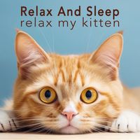 Relax My Kitten - Relax And Sleep