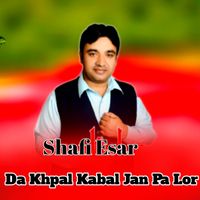 Shafi Esar - Da Khpal Kabal Jan Pa Lor