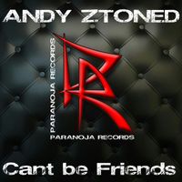 Andy Ztoned - Cant Be Friends
