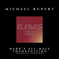 Michael Rupert - Mark's All-Male Thanskging Dinner (Reprise Version) [From "Elegies: A Song Cycle"]