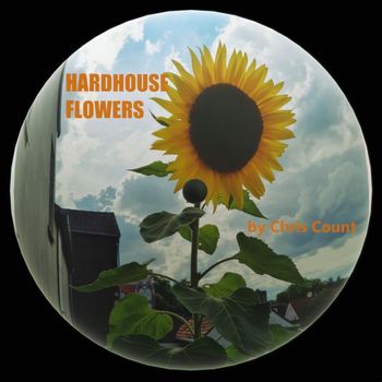 Chris Count - Hardhouse Flowers (Explicit)