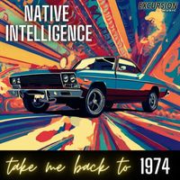 Native Intelligence - Take Me Back To 1974