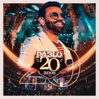 Pablo - Pablo 20 ANOS, Pt.1 (Ao Vivo)