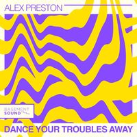 Alex Preston - Dance Your Troubles Away