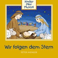 Peter Menger, Königskinder Hüttenberg, Kinder-Mini-Musical - Wir folgen dem Stern - Kinder-Mini-Musical