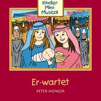 Peter Menger, Königskinder Hüttenberg, Kinder-Mini-Musical - Er-wartet - Kinder-Mini-Musical