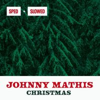 Johnny Mathis - Christmas Sped & Slowed