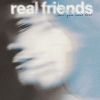 Real Friends - When You Were Here