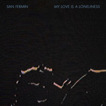 San Fermin - My Love is a Loneliness