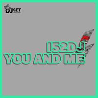 I52Dj - You And Me (Original mix)
