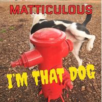 Matticulous - I'm That Dog