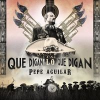 Pepe Aguilar - Que Digan Lo Que Digan