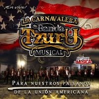 La Carnavalera Banda Tzuru Musical - Para Nuestros Paisanos de la Unión Americana (En Vivo)