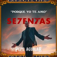 Pepe Aguilar - Porque Yo Te Amo