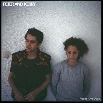 Peter and Kerry - Knees (Live 2018)