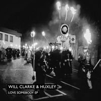 Will Clarke & Huxley - Love Somebody EP