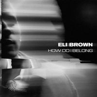 Eli Brown - How Do I Belong