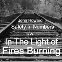 John Howard - Safety In Numbers/In The Light of Fires Burning