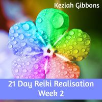 Keziah Gibbons - 21 Day Reiki Realisation Week 2