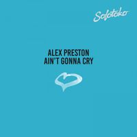 Alex Preston - Ain't Gonna Cry