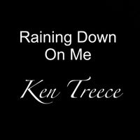 Ken Treece - Raining Down on Me