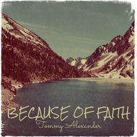Tommy Alexander - Because of Faith