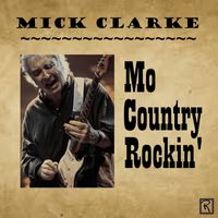 Mick Clarke - Mo Country Rockin'