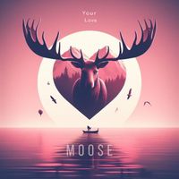 Moose - Your Love