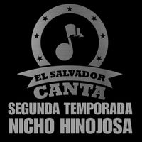 Nicho Hinojosa - El Salvador Canta Segunda Temporada