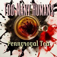 Too Many Humans - Pennyroyal Tea