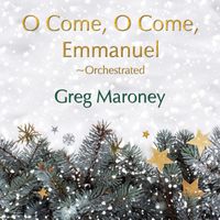 Greg Maroney - O Come, O Come Emmanuel (Orchestrated)