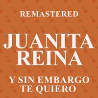 Juanita Reina - Y sin embargo te quiero (Remastered)