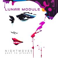 Lunar Module - Night Moves (Past to Present)