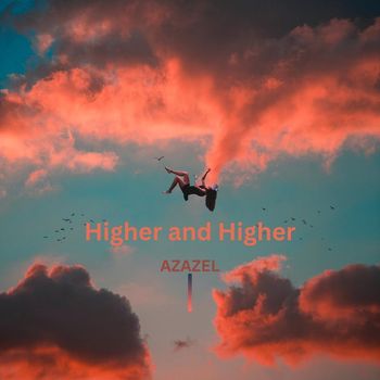 Azazel - Higher and Higher (Explicit)