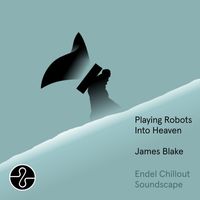 James Blake - Playing Robots Into Heaven (Endel Chillout Soundscape)
